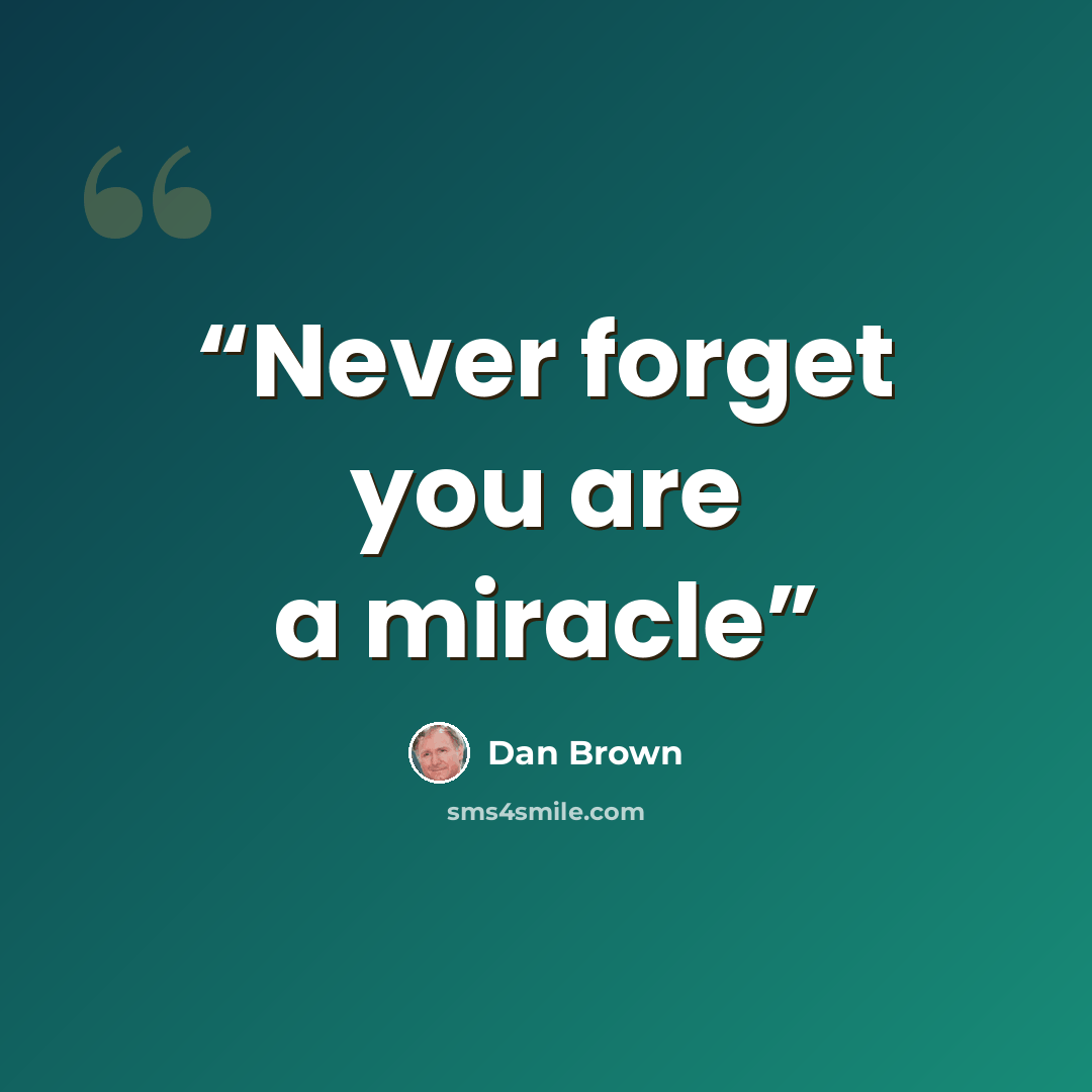 “Never forget you are a miracle” quote by Dan Brown