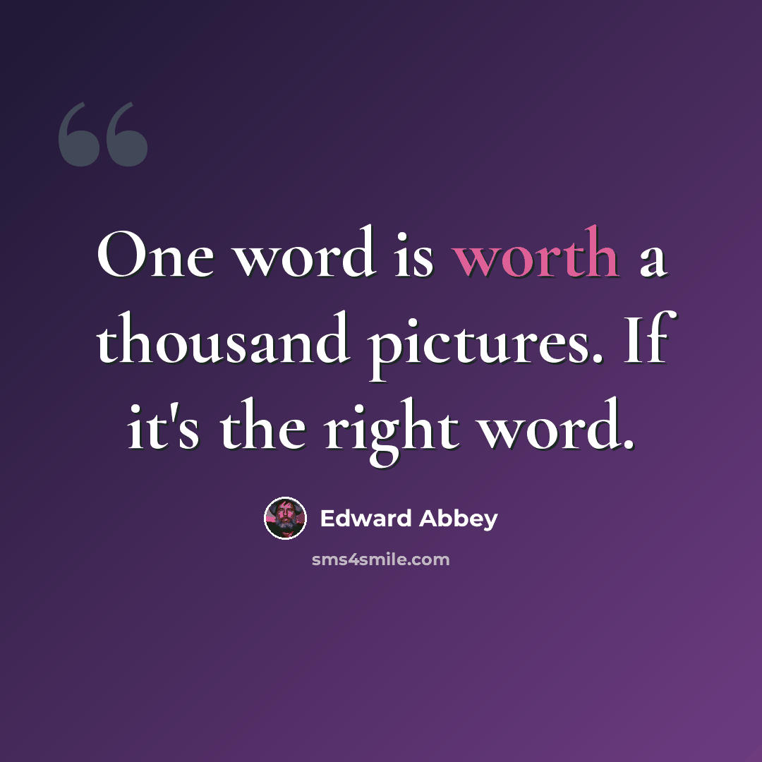 “One word is worth a thousand pictures. If it's the right word.” quote by Edward Abbey