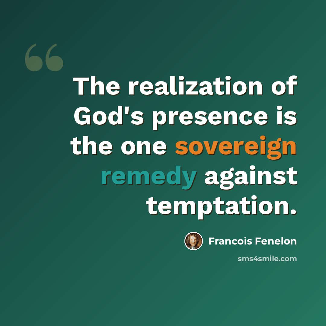 “The realization of God's presence is the one sovereign remedy against temptation.” quote by Francois Fenelon