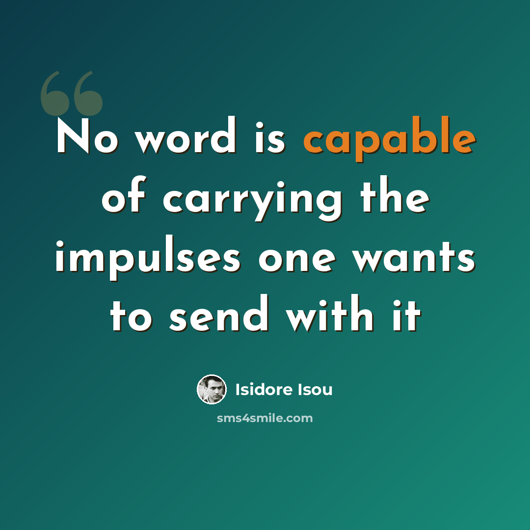 “No word is capable of carrying the impulses one wants to send with it” quote by Isidore Isou