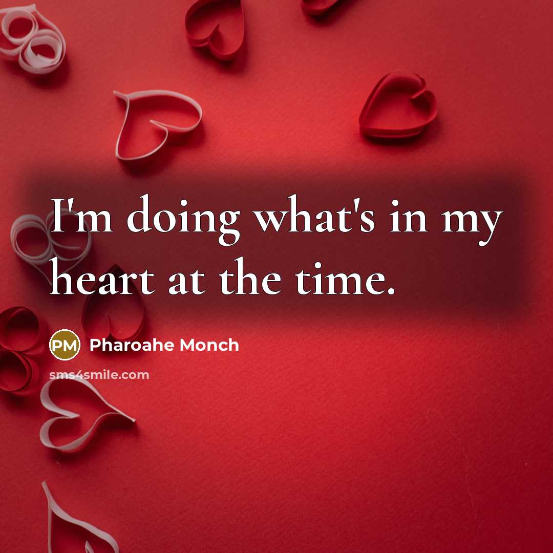 “I'm doing what's in my heart at the time.” quote by Pharoahe Monch