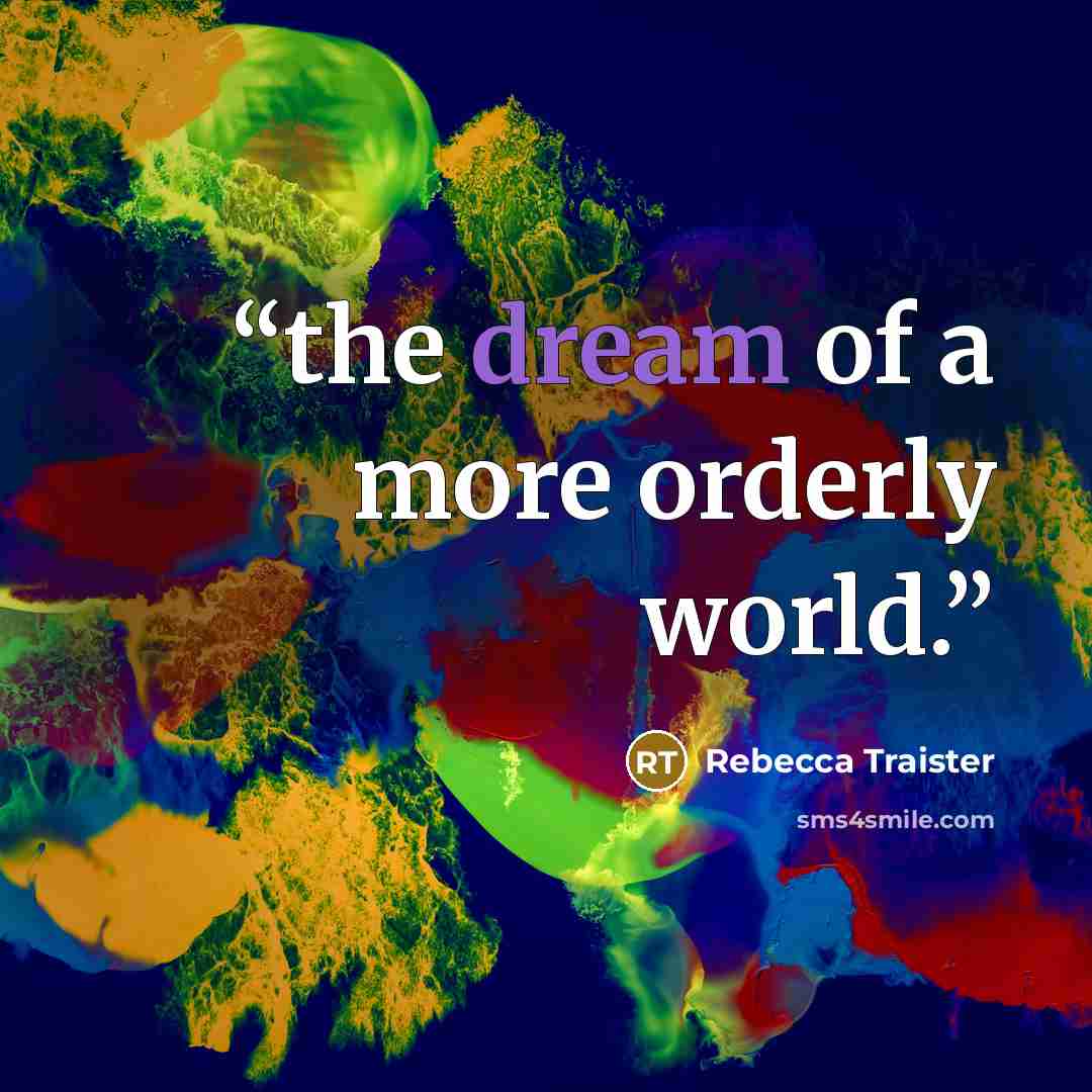 “the dream of a more orderly world.” quote by Rebecca Traister