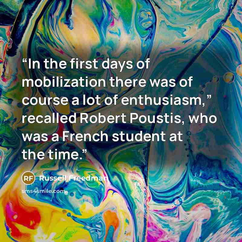 “In the first days of mobilization there was of course a lot of enthusiasm,” recalled Robert Poustis, who was a French student at the time.” quote by Russell Freedman