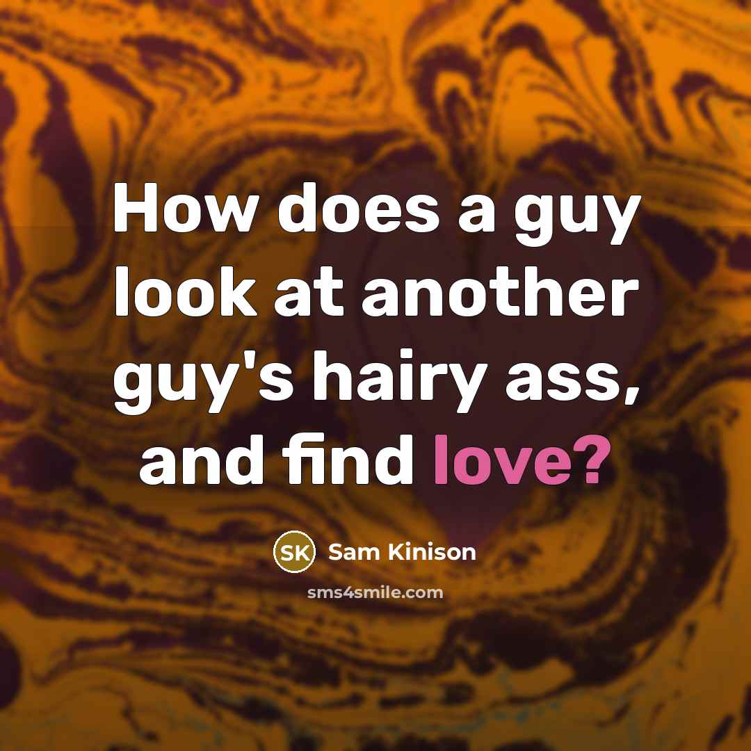“How does a guy look at another guy's hairy ass, and find love?” quote by Sam Kinison