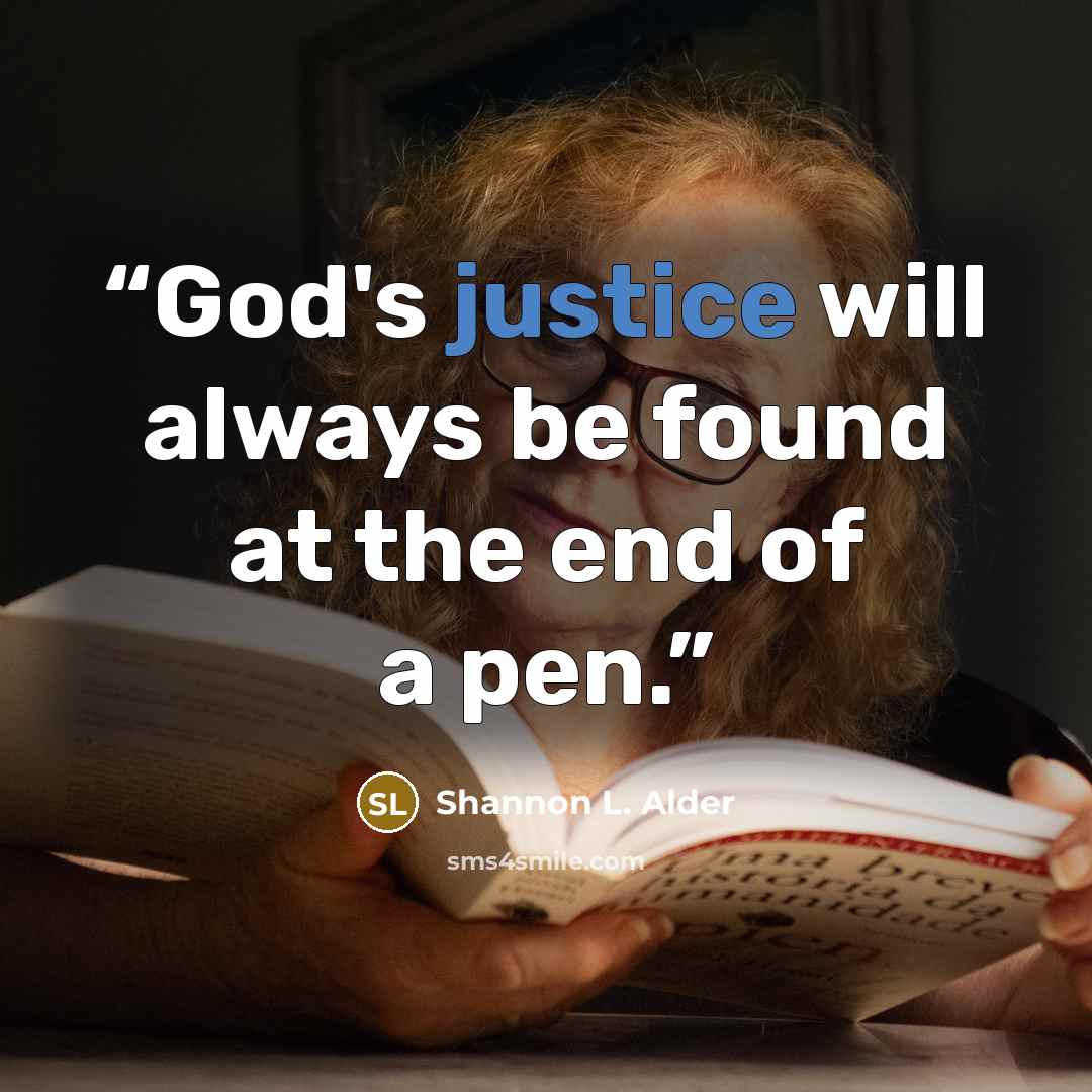 “God's justice will always be found at the end of a pen.” quote by Shannon L. Alder