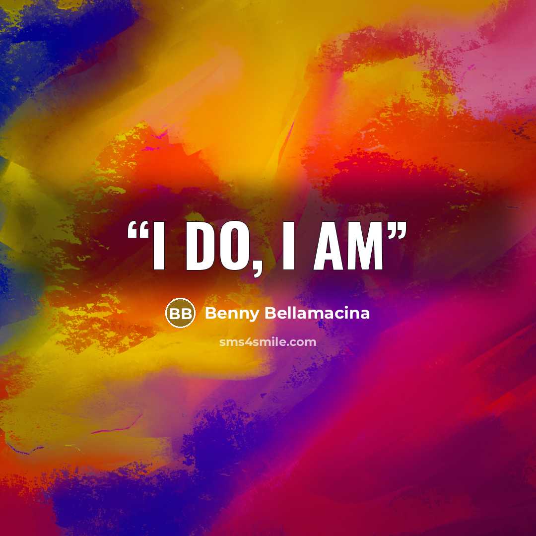 “I do, I am” quote by Benny Bellamacina