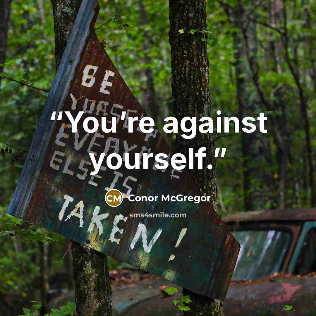 “You’re against yourself.” quote by Conor McGregor
