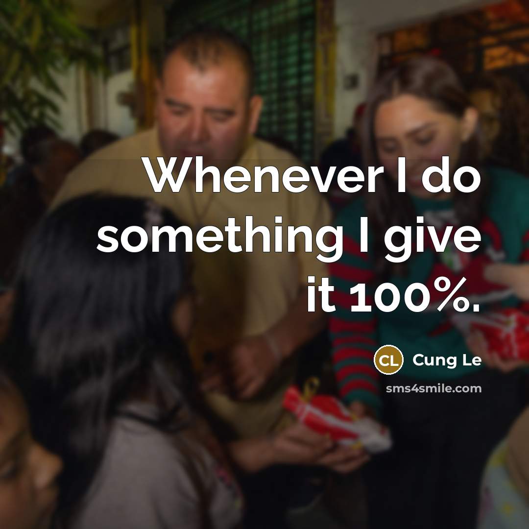 “Whenever I do something I give it 100%.” quote by Cung Le