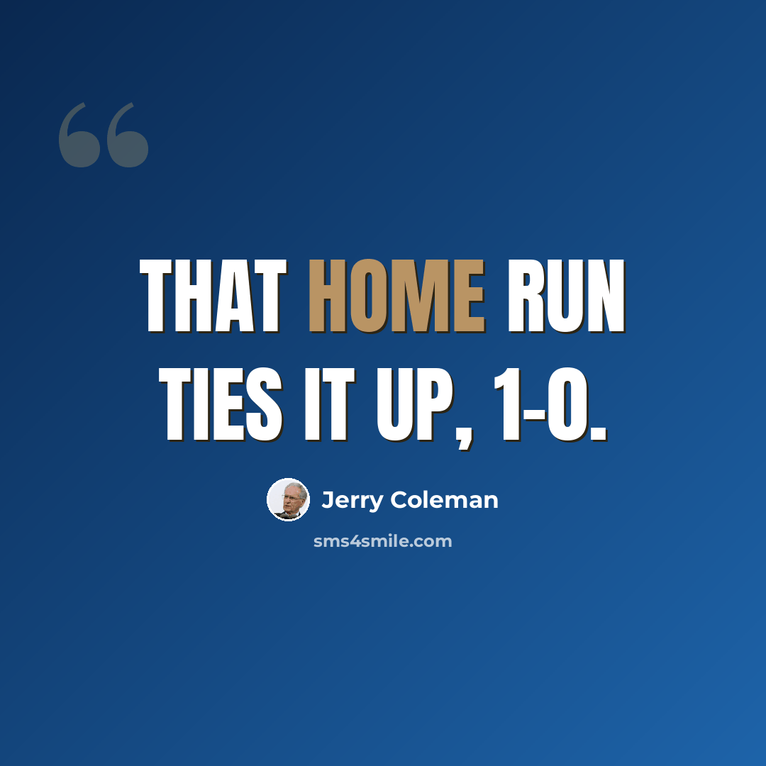 “That home run ties it up, 1-0.” quote by Jerry Coleman