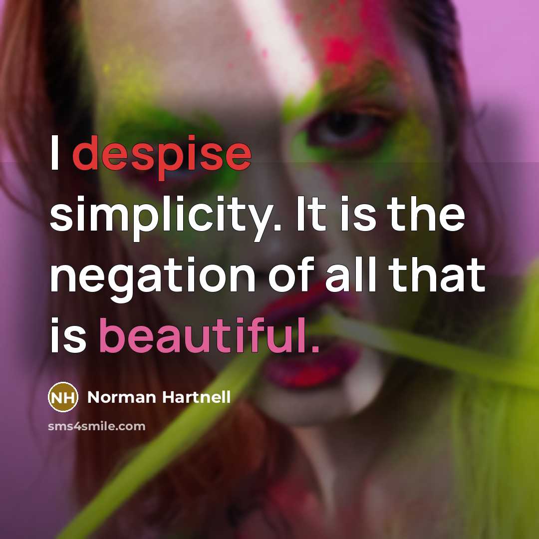 “I despise simplicity. It is the negation of all that is beautiful.” quote by Norman Hartnell