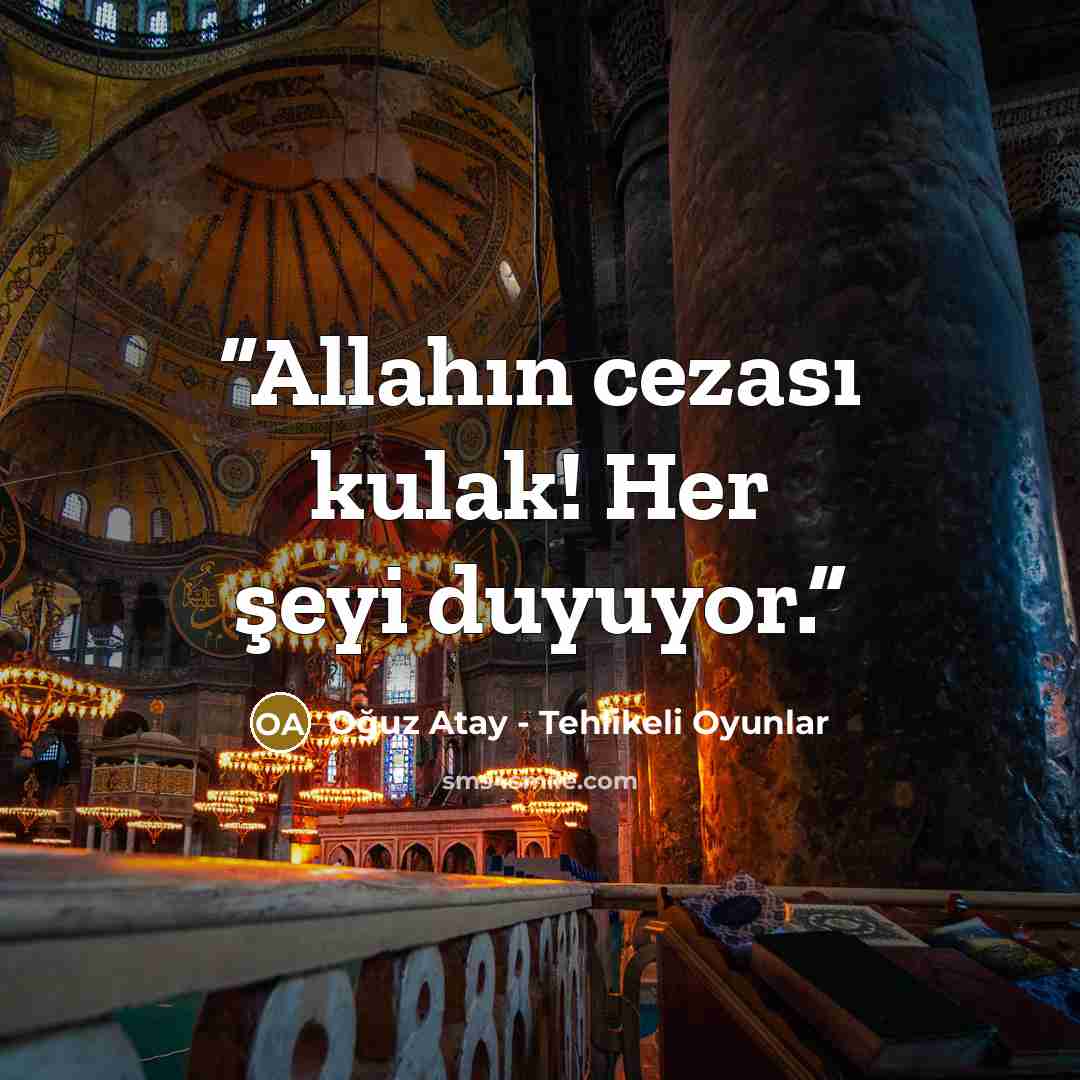 “Allahın cezası kulak! Her şeyi duyuyor.” quote by Oğuz Atay - Tehlikeli Oyunlar