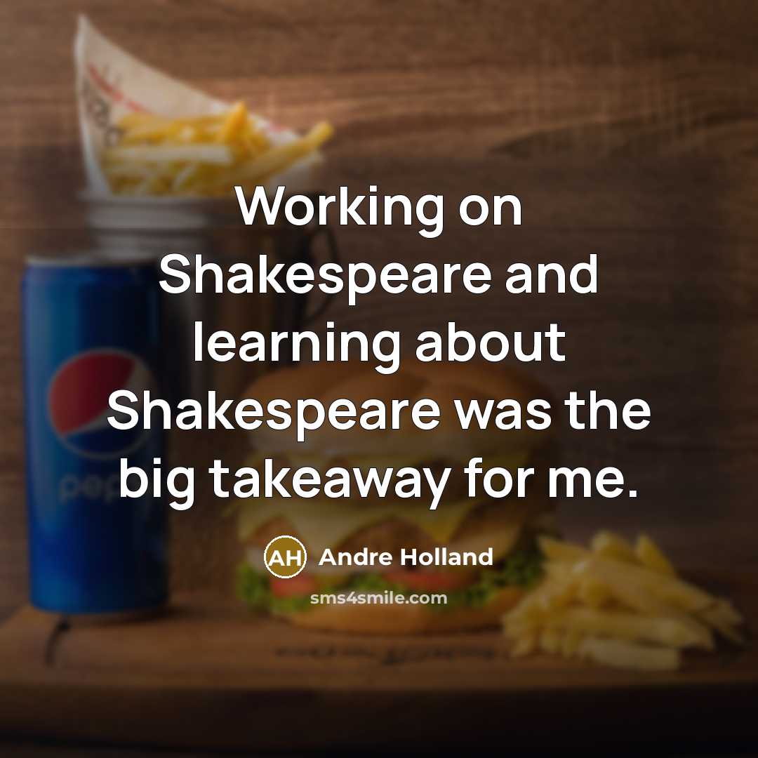 “Working on Shakespeare and learning about Shakespeare was the big takeaway for me.” quote by Andre Holland