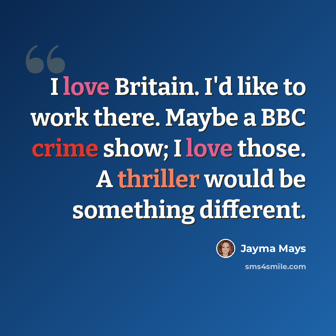 “I love Britain. I'd like to work there. Maybe a BBC crime show; I love those. A thriller would be something different.” quote by Jayma Mays