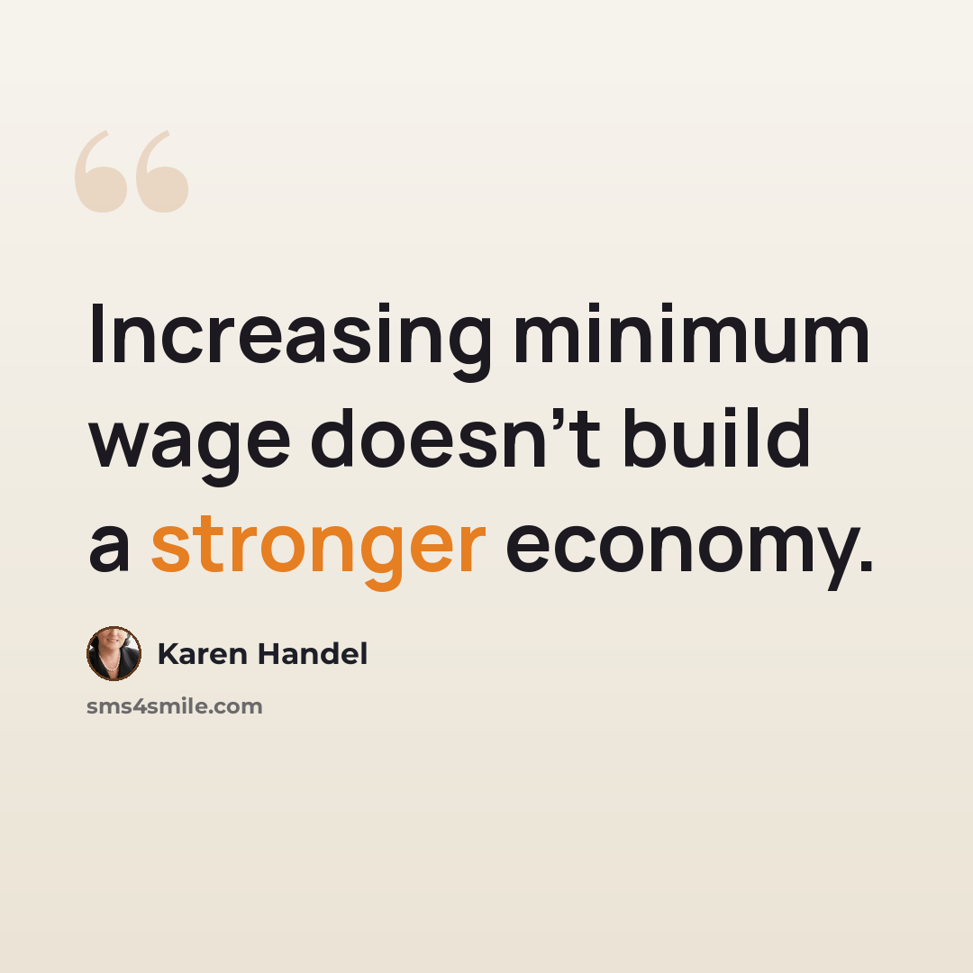 “Increasing minimum wage doesn't build a stronger economy.” quote by Karen Handel
