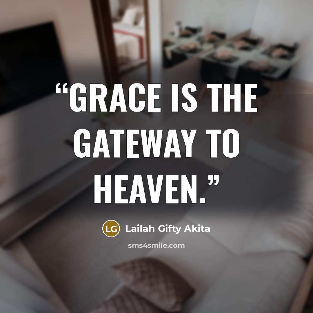 “Grace is the gateway to heaven.” quote by Lailah Gifty Akita
