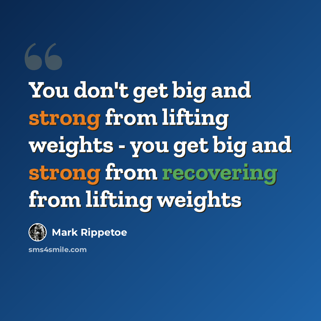 “You don't get big and strong from lifting weights - you get big and strong from recovering from lifting weights” quote by Mark Rippetoe