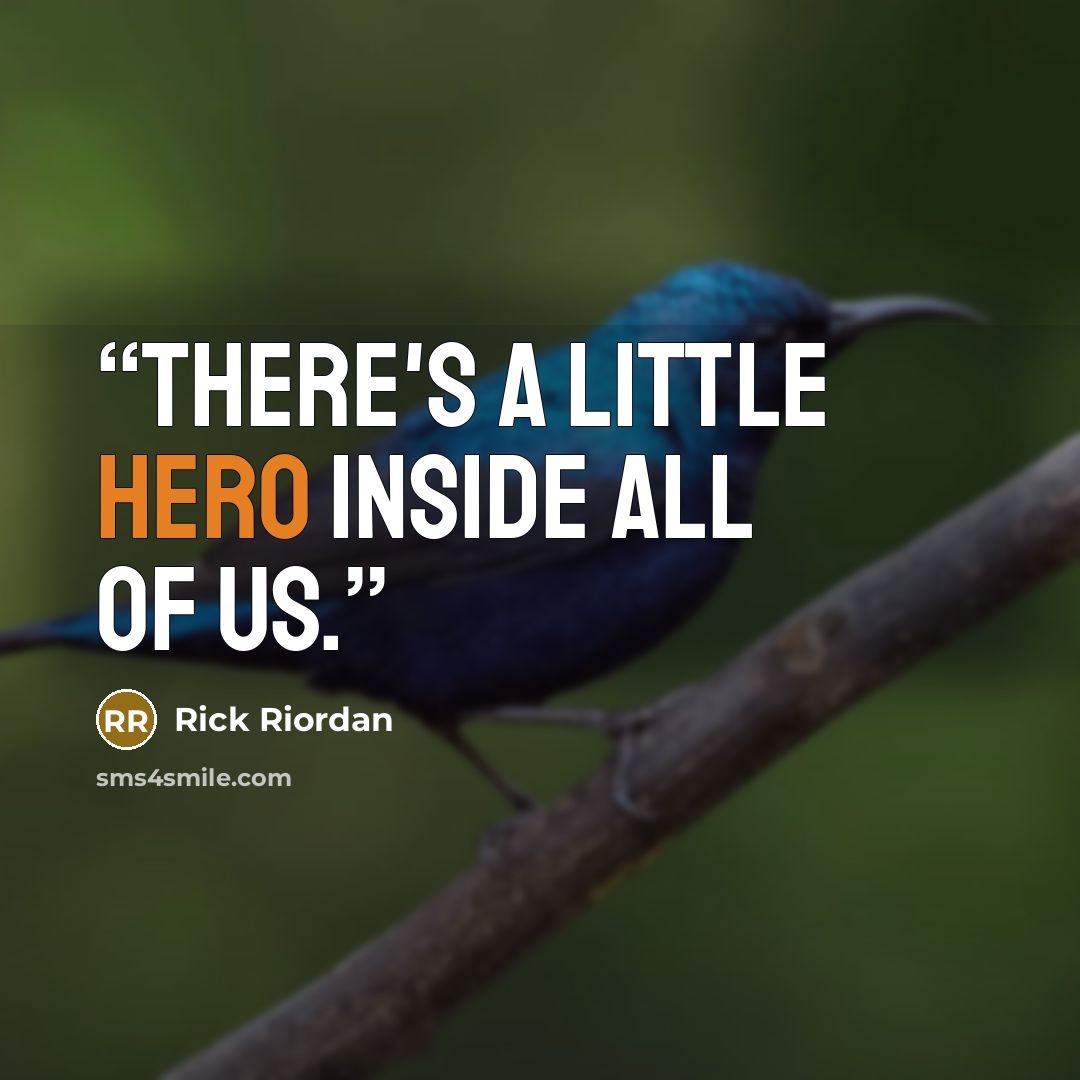 “There's a little hero inside all of us.” quote by Rick Riordan