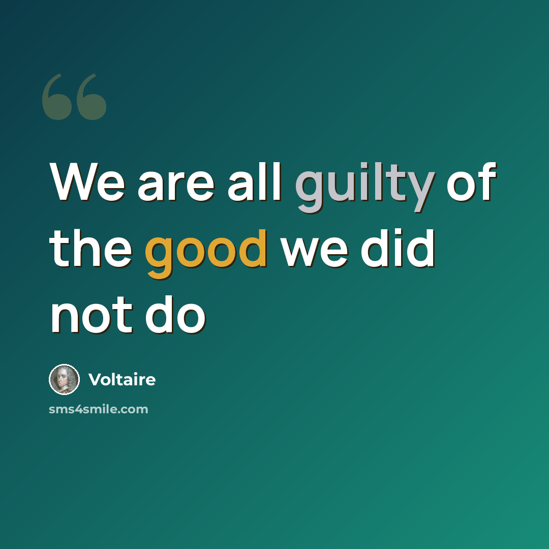 “We are all guilty of the good we did not do” quote by Voltaire