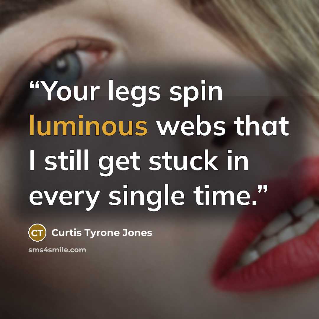“‪Your legs spin luminous webs that I still get stuck in every single time.‬” quote by Curtis Tyrone Jones