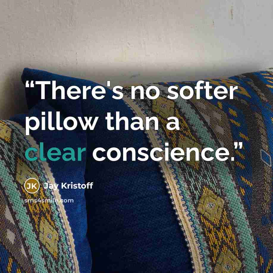 “There's no softer pillow than a clear conscience.” quote by Jay Kristoff