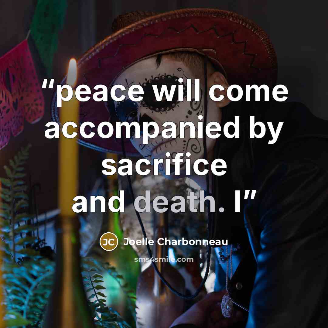 “peace will come accompanied by sacrifice and death. I” quote by Joelle Charbonneau