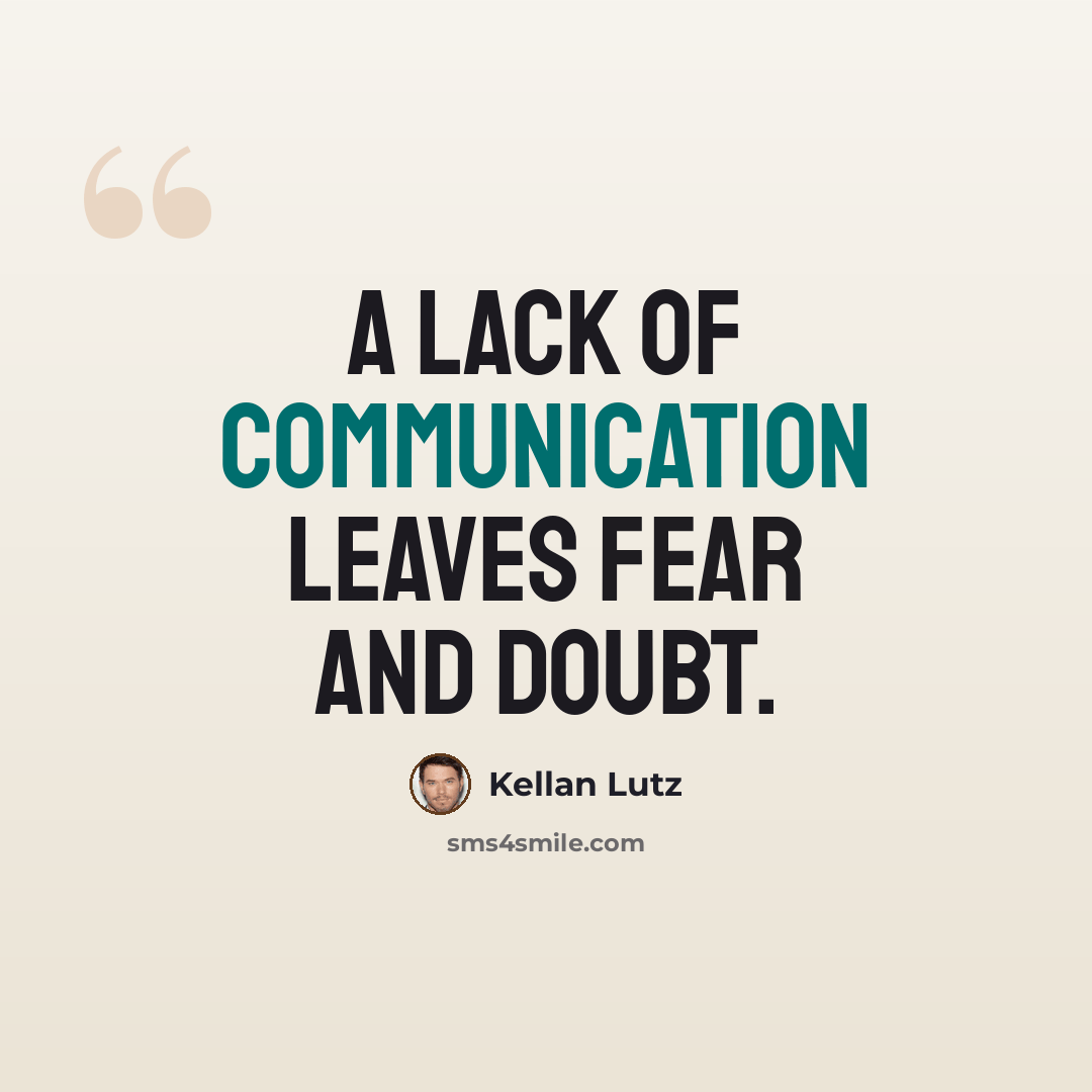 “A lack of communication leaves fear and doubt.” quote by Kellan Lutz