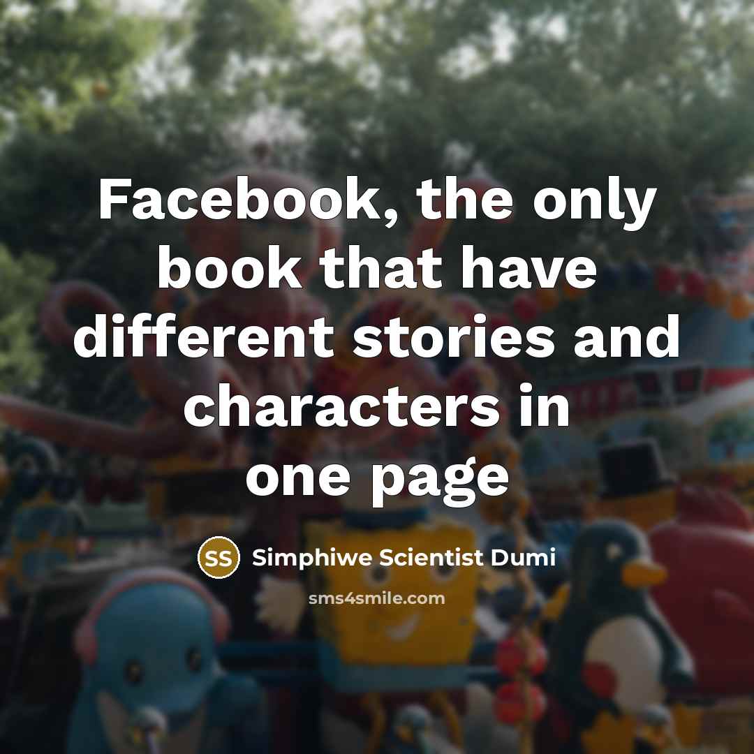 “Facebook, the only book that have different stories and characters in one page” quote by Simphiwe Scientist Dumi