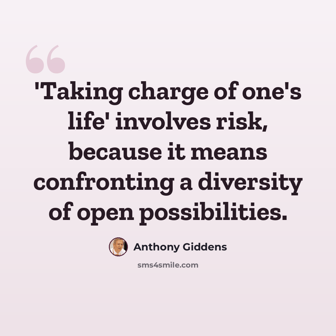 “'Taking charge of one's life' involves risk, because it means confronting a diversity of open possibilities.” quote by Anthony Giddens