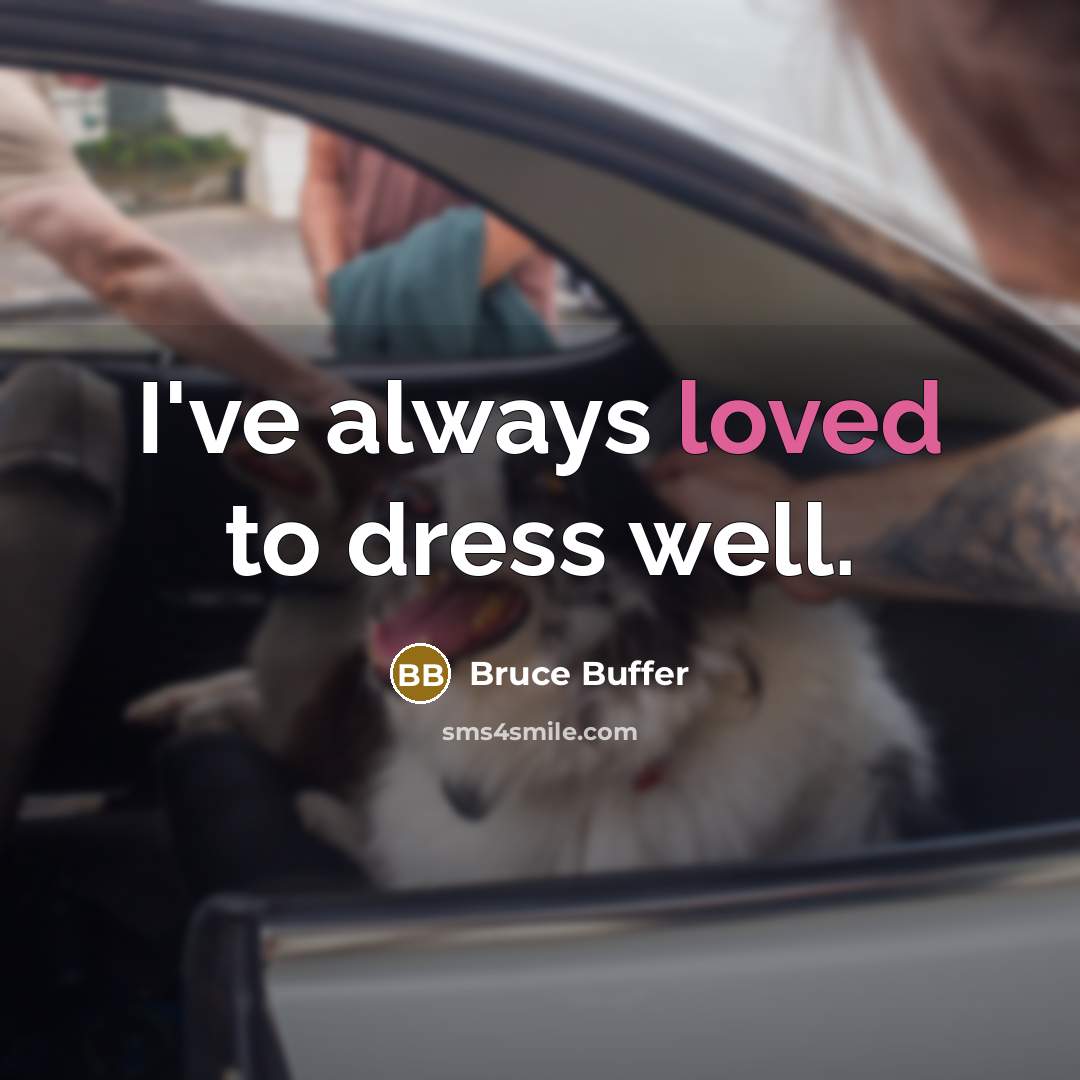 “I've always loved to dress well.” quote by Bruce Buffer