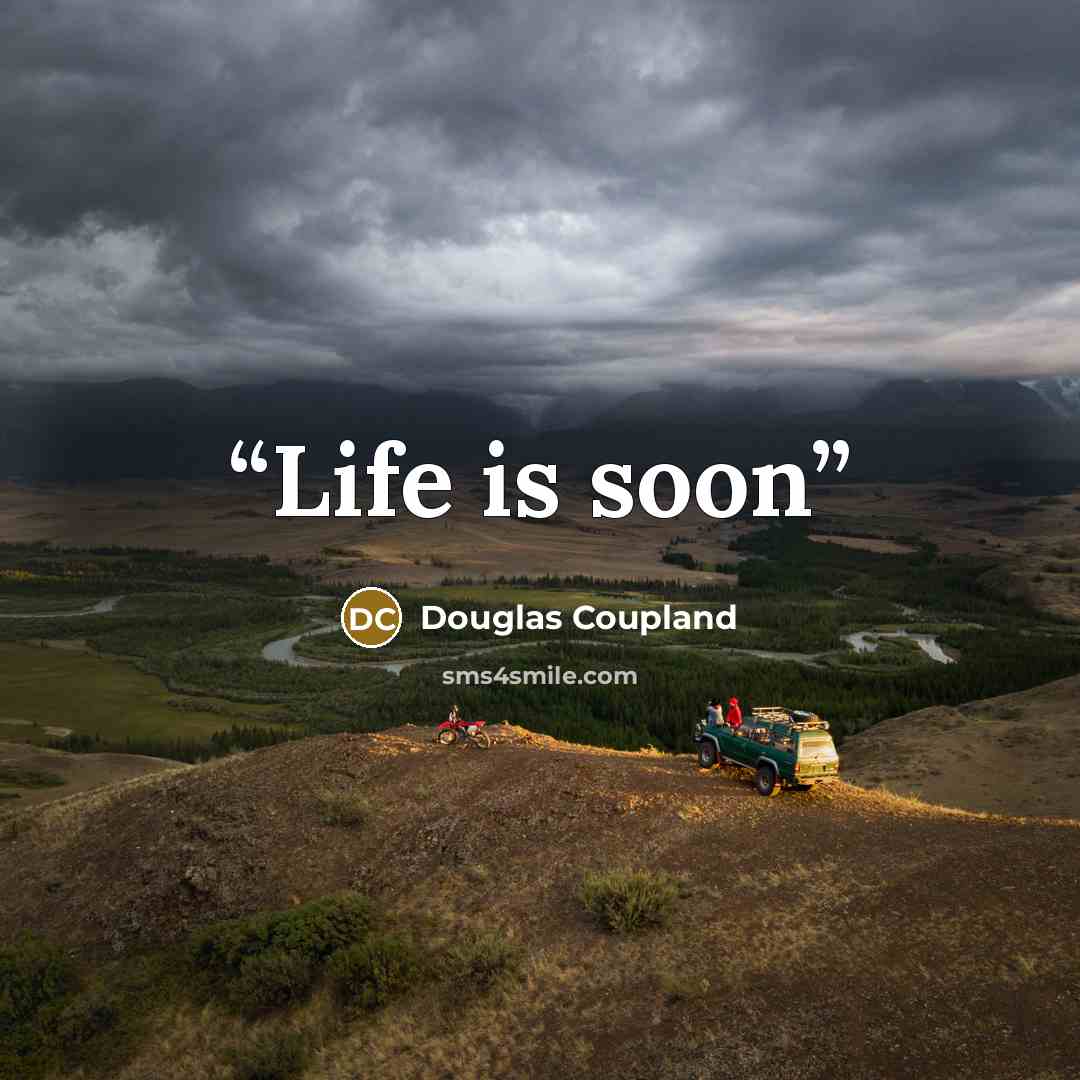 “Life is soon” quote by Douglas Coupland