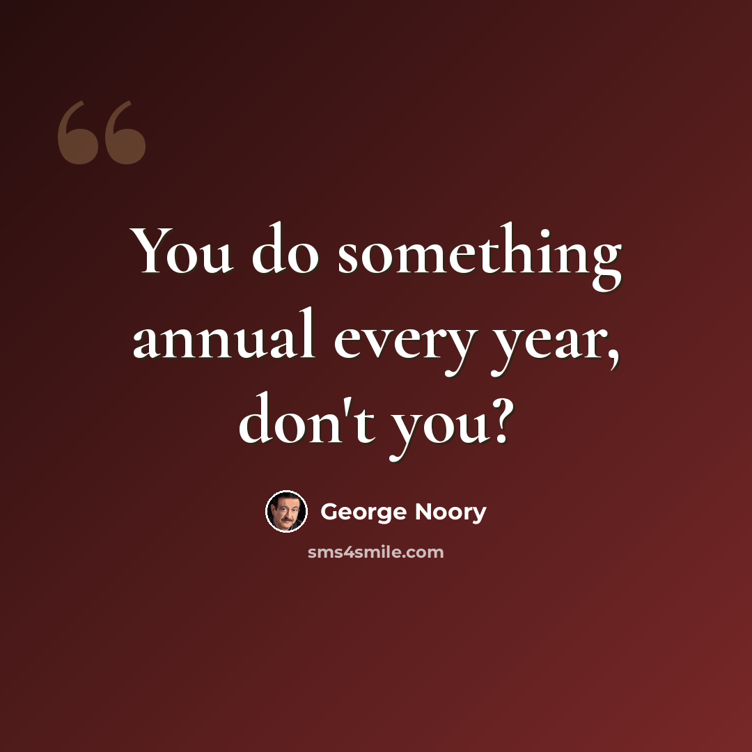 “You do something annual every year, don't you?” quote by George Noory