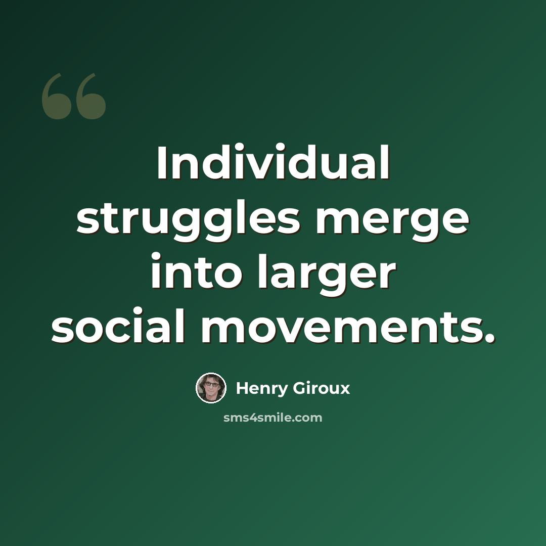 “Individual struggles merge into larger social movements.” quote by Henry Giroux