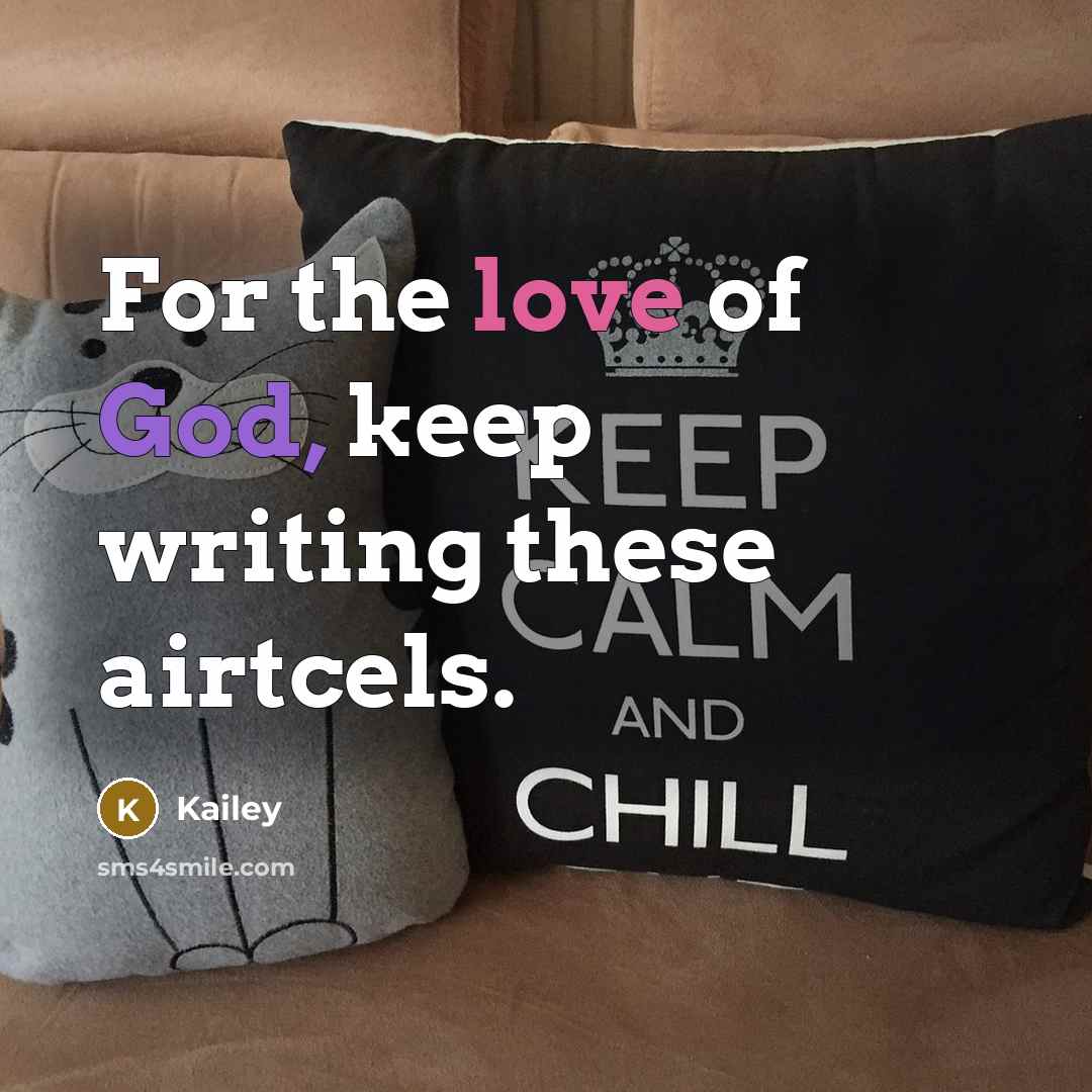 “For the love of God, keep writing these airtcels.” quote by Kailey
