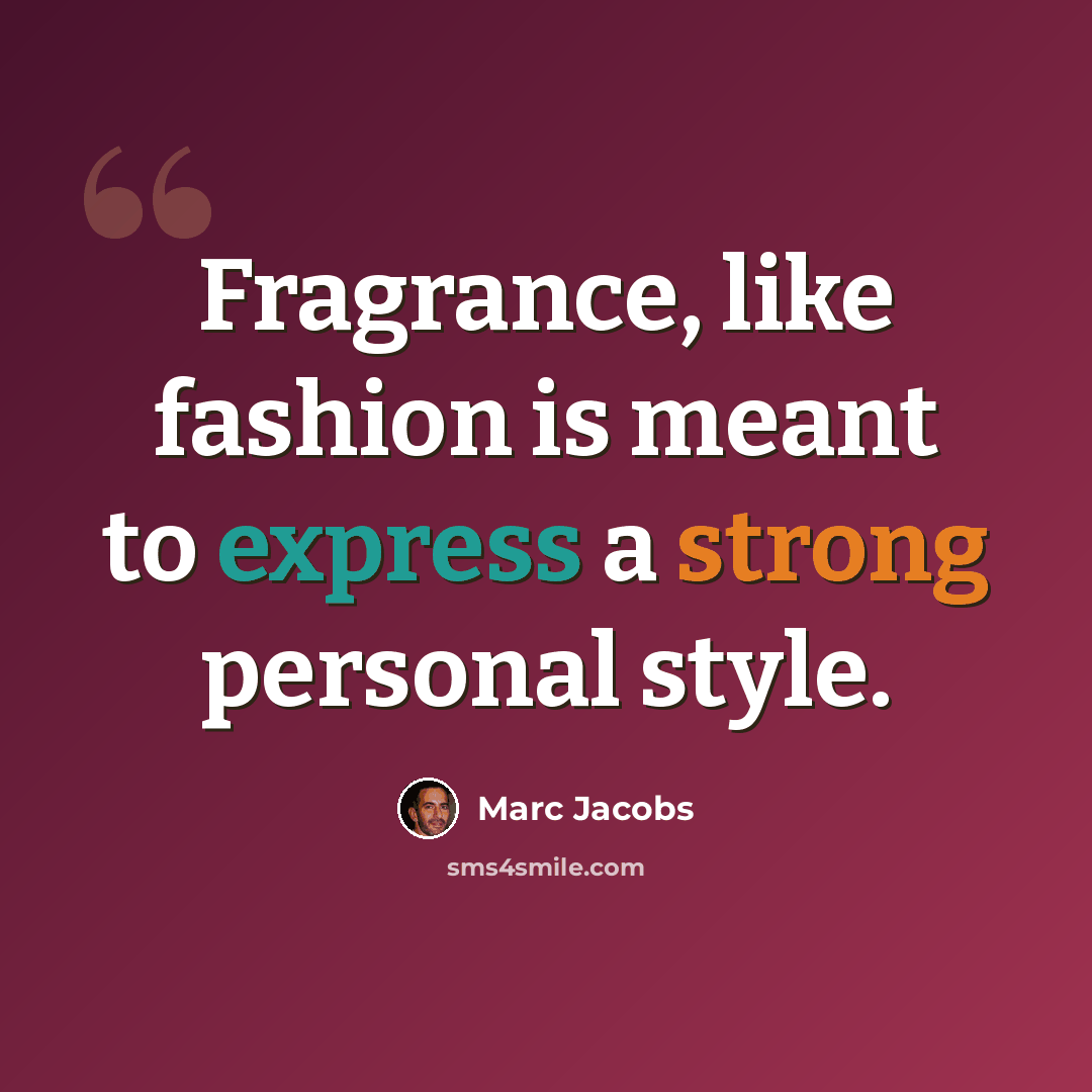 “Fragrance, like fashion is meant to express a strong personal style.” quote by Marc Jacobs