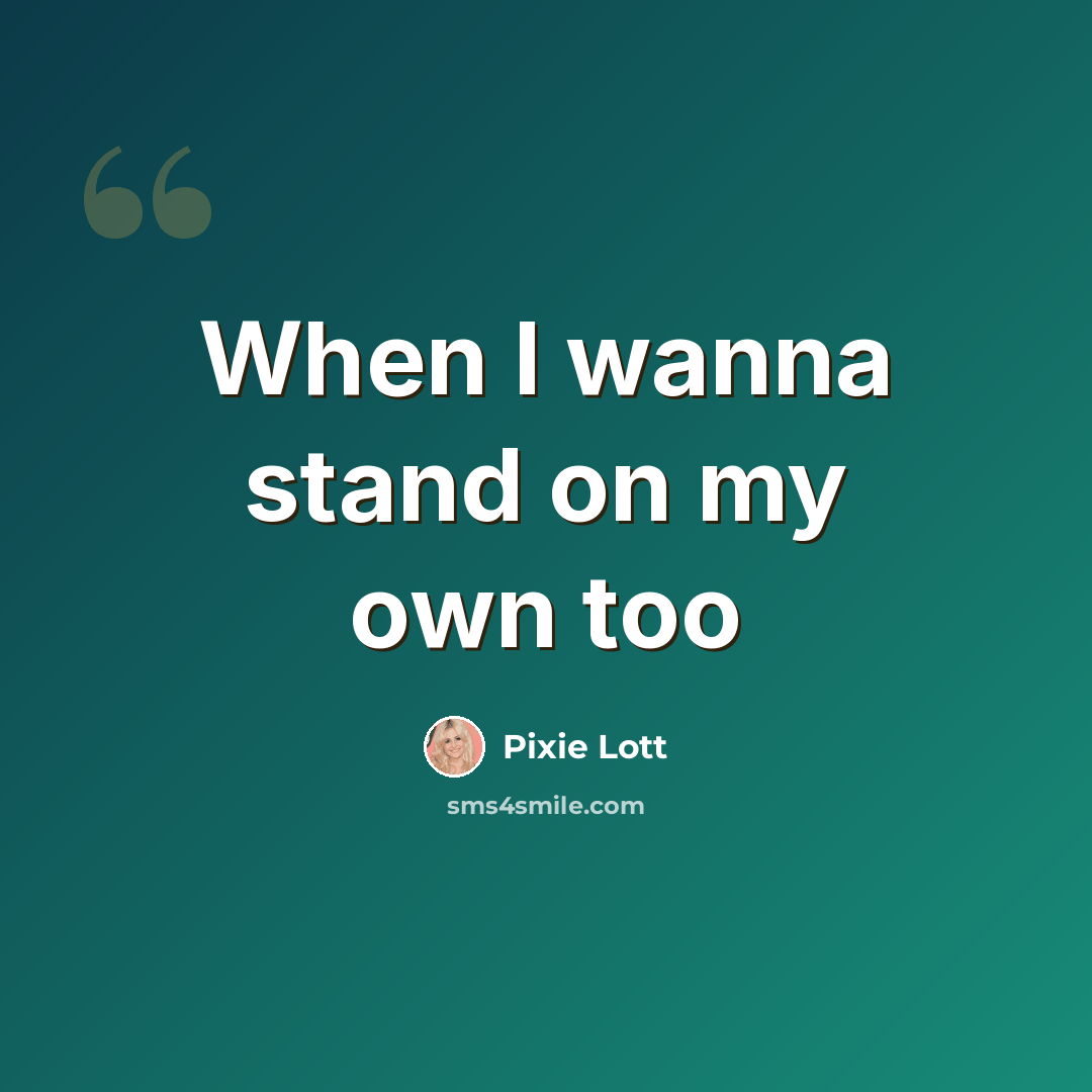 “When I wanna stand on my own too” quote by Pixie Lott