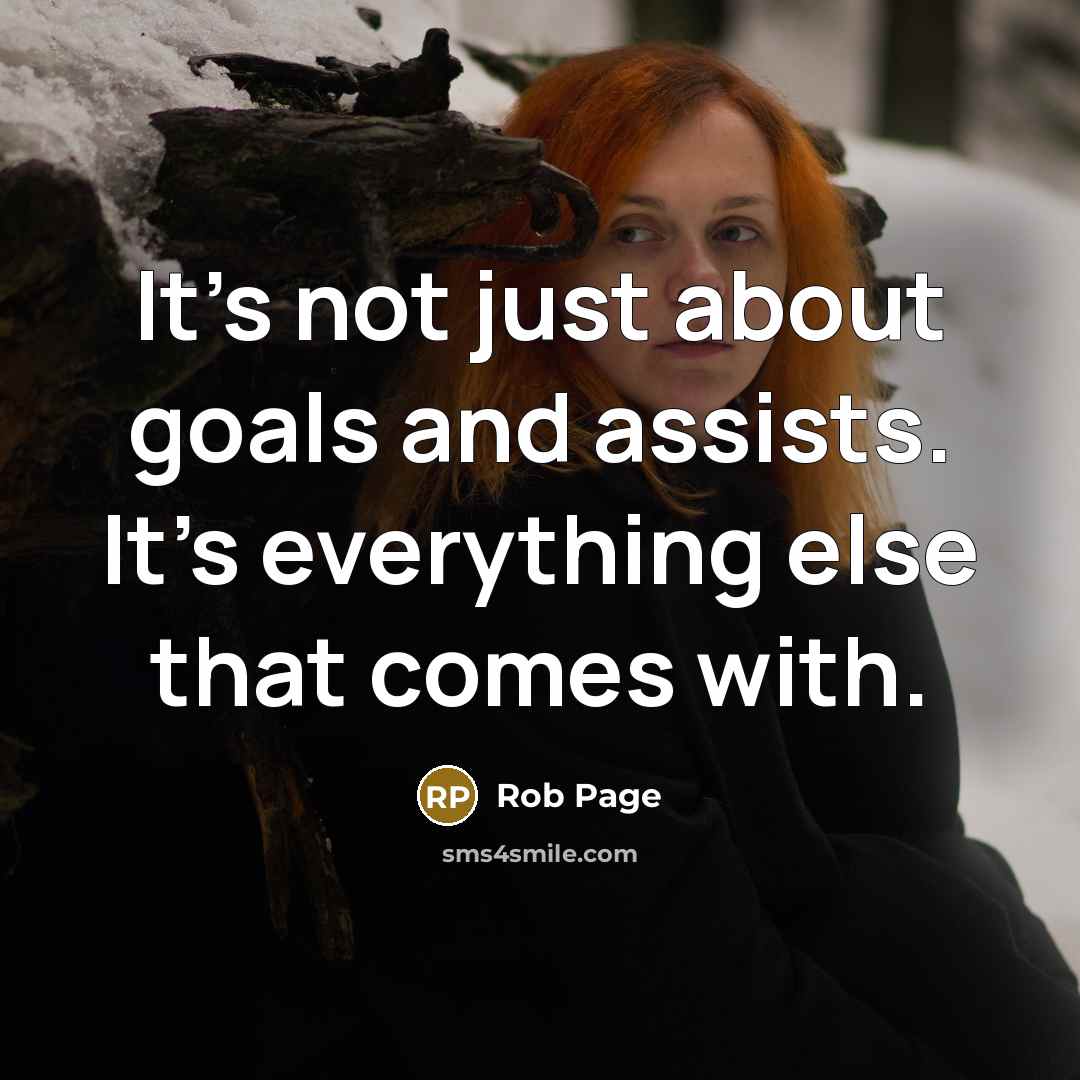 “It's not just about goals and assists. It's everything else that comes with.” quote by Rob Page