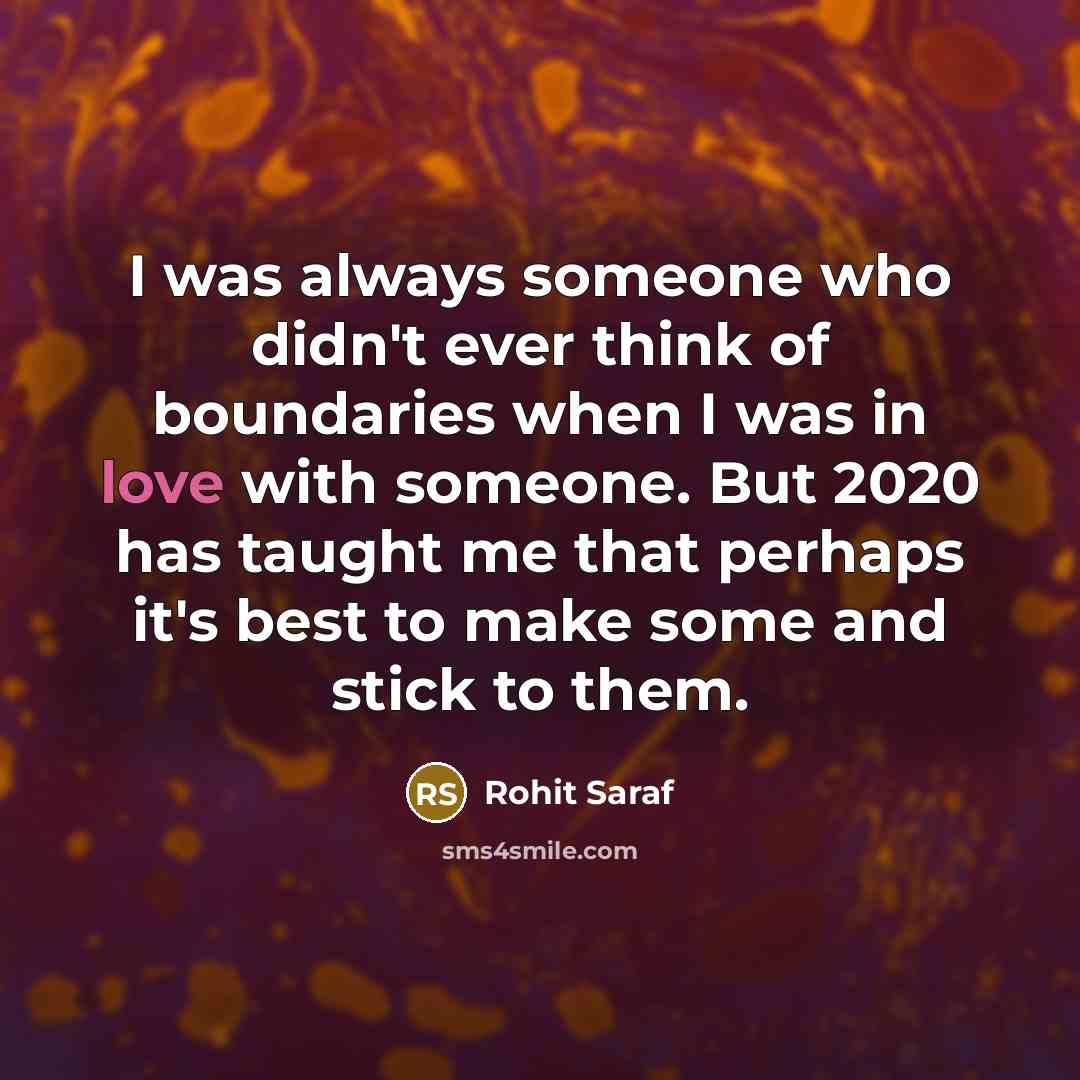 “I was always someone who didn't ever think of boundaries when I was in love with someone. But 2020 has taught me that perhaps it's best to make some and stick to them.” quote by Rohit Saraf
