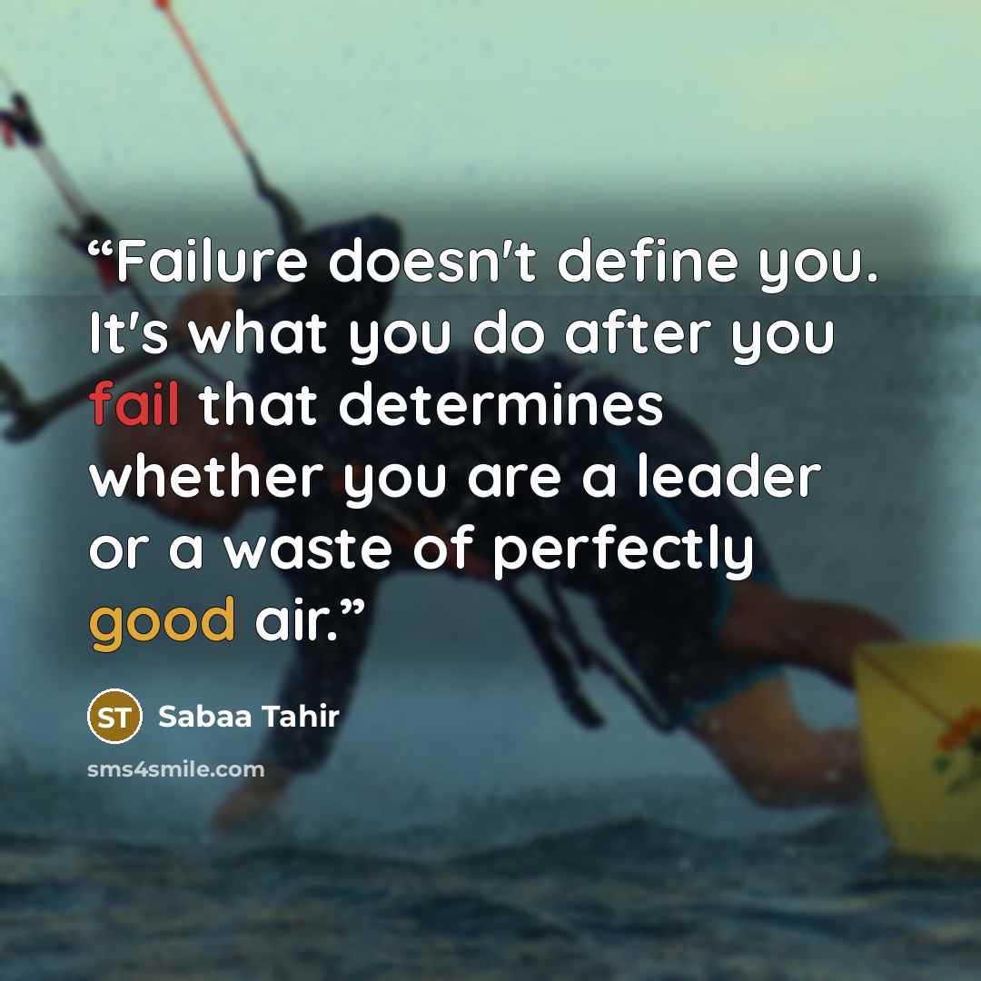 “Failure doesn't define you. It's what you do after you fail that determines whether you are a leader or a waste of perfectly good air.” quote by Sabaa Tahir