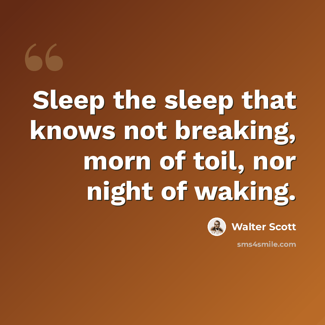 “Sleep the sleep that knows not breaking, morn of toil, nor night of waking.” quote by Walter Scott