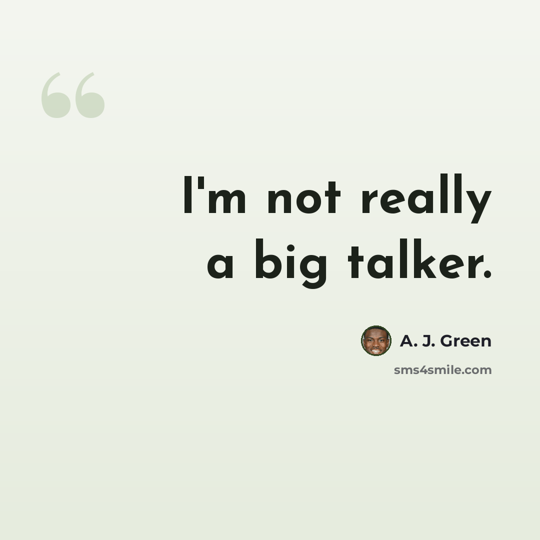 “I'm not really a big talker.” quote by A. J. Green