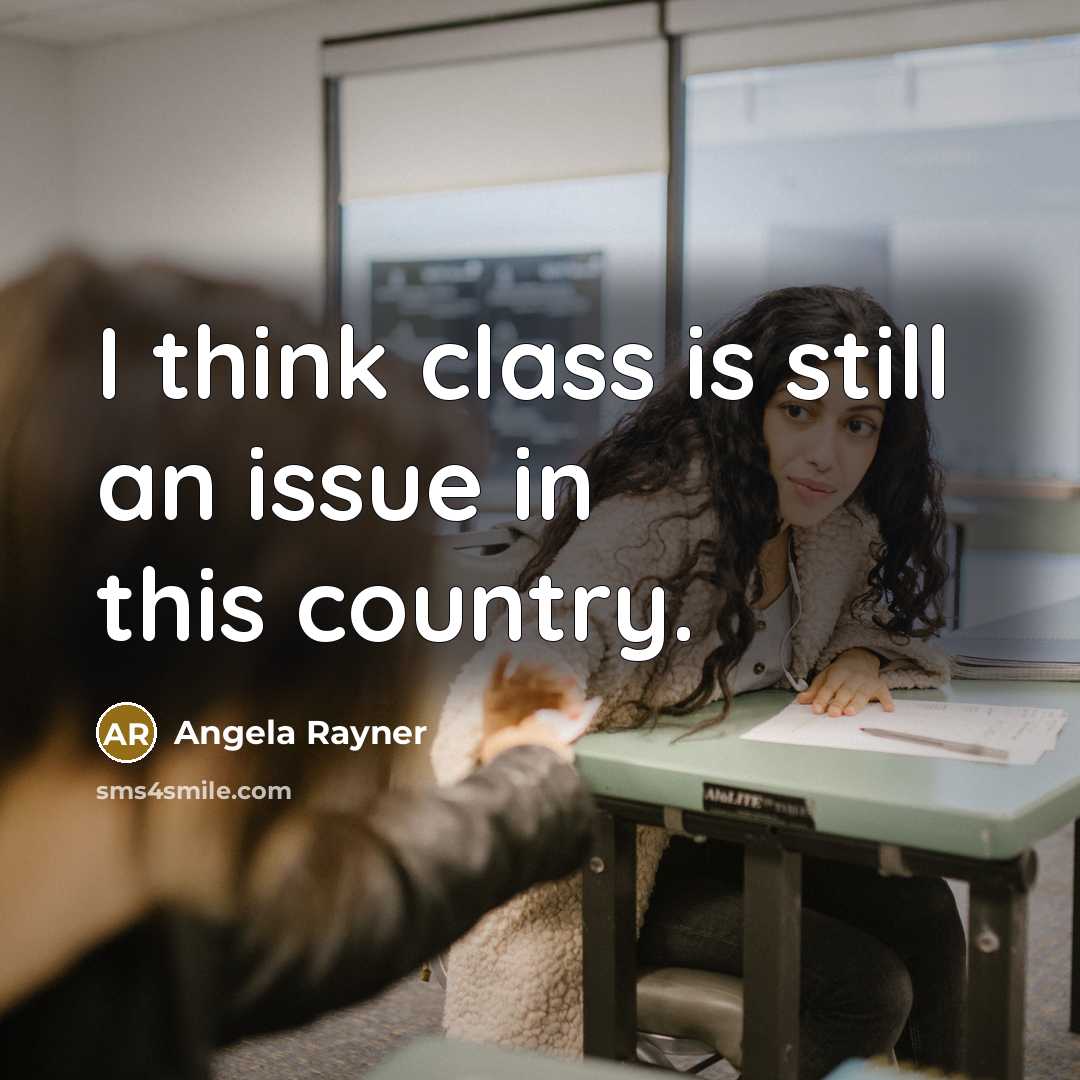 “I think class is still an issue in this country.” quote by Angela Rayner