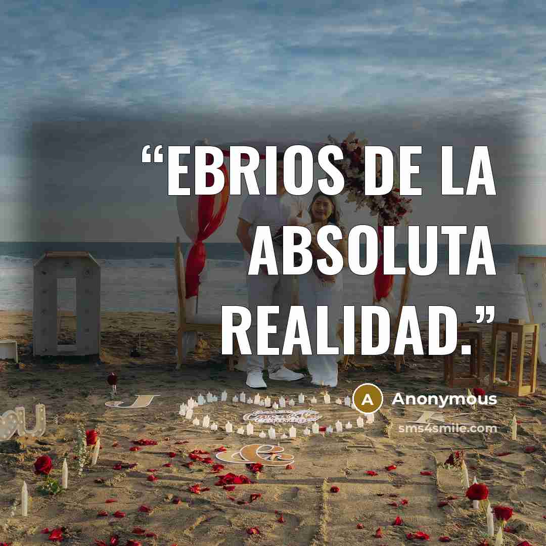 “ebrios de la Absoluta Realidad.” quote by Anonymous