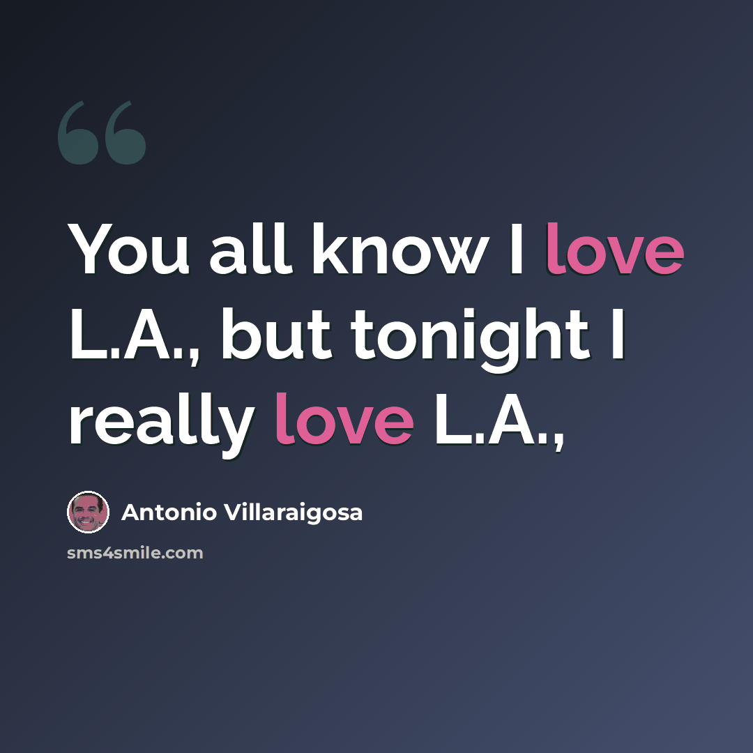 “You all know I love L.A., but tonight I really love L.A.,” quote by Antonio Villaraigosa
