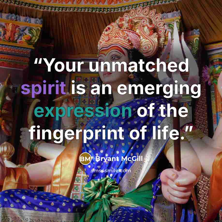 “Your unmatched spirit is an emerging expression of the fingerprint of life.” quote by Bryant McGill
