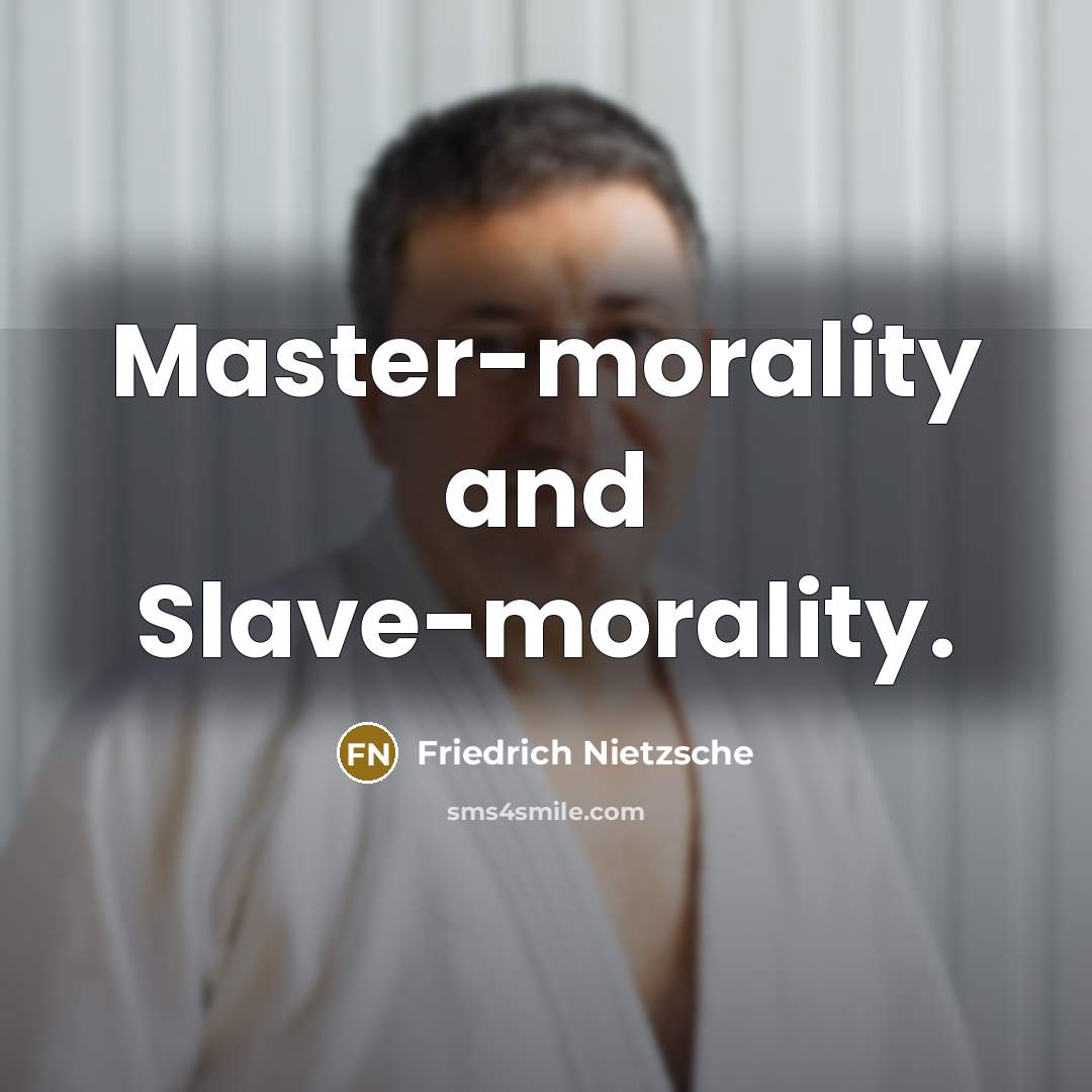 “Master-morality and Slave-morality.” quote by Friedrich Nietzsche