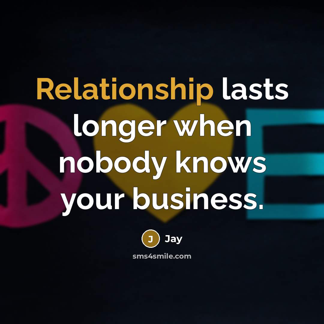 “Relationship lasts longer when nobody knows your business.” quote by Jay