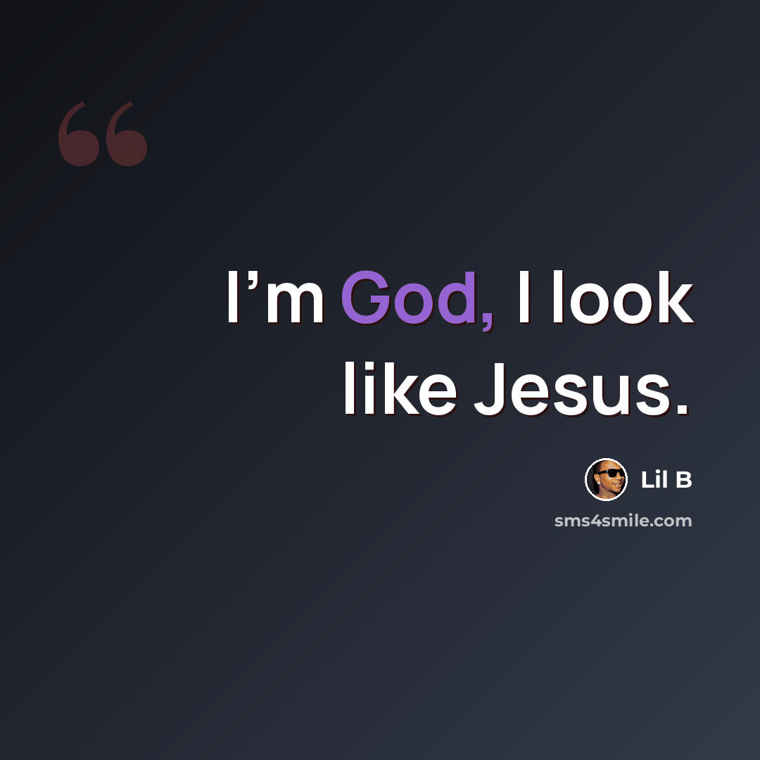 “I'm God, I look like Jesus.” quote by Lil B