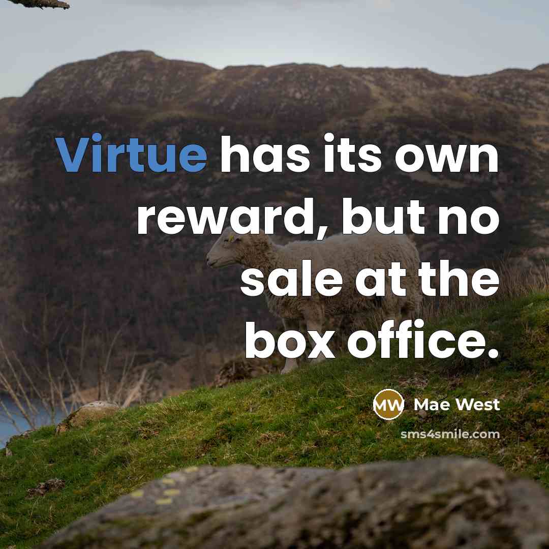“Virtue has its own reward, but no sale at the box office.” quote by Mae West
