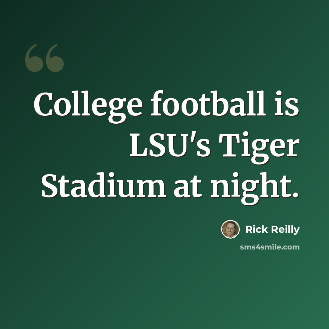 “College football is LSU's Tiger Stadium at night.” quote by Rick Reilly