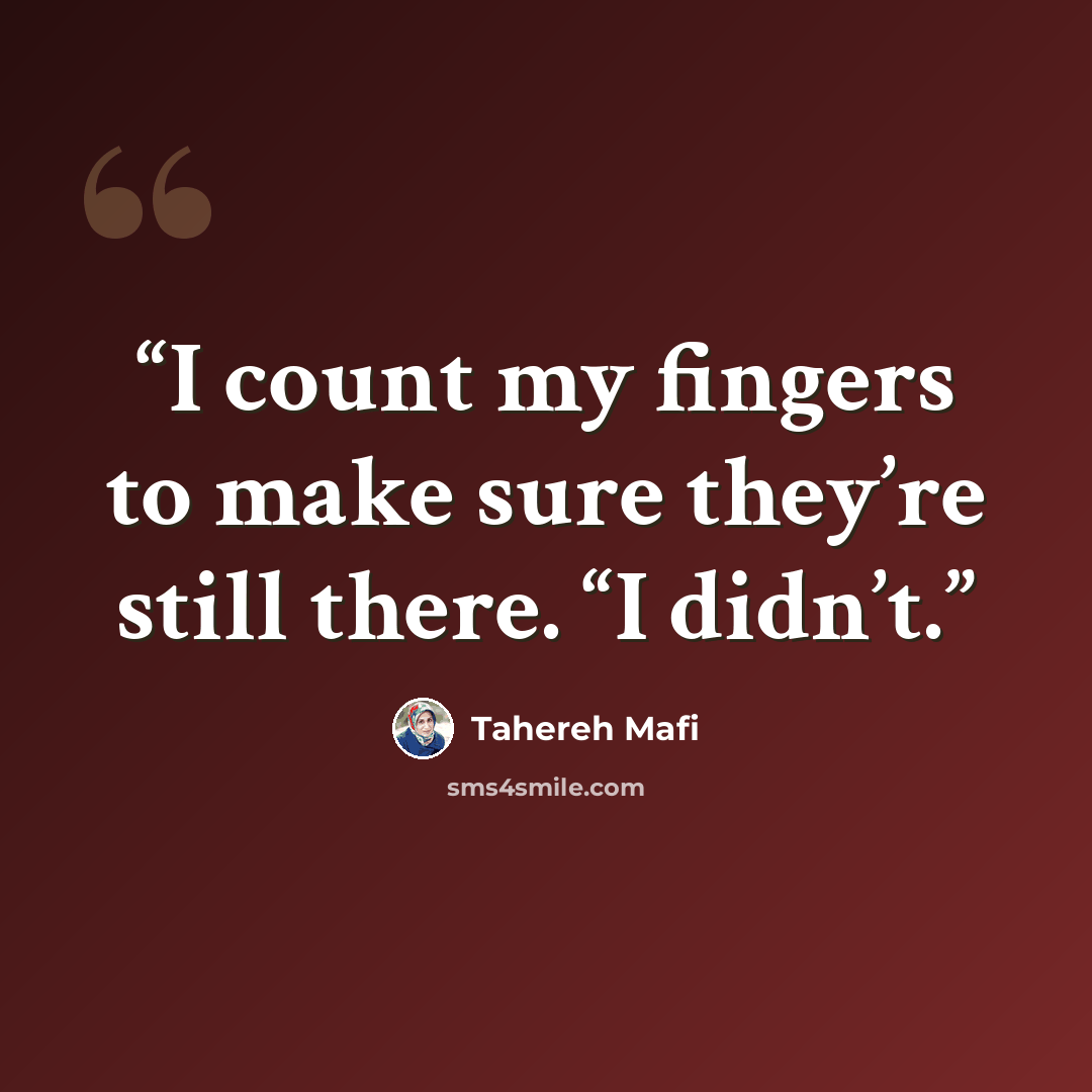“I count my fingers to make sure they’re still there. “I didn’t.” quote by Tahereh Mafi